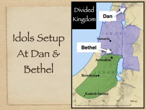 Click to enlarge image. 1 Kings 12 - Idols Setup At Dan And Bethel